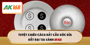 Tuyệt Chiêu Cách Bắt Cầu Xóc Đĩa Bất Bại Tại Sảnh AK168